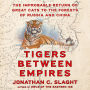 Tigers Between Empires: The Improbable Return of Great Cats to the Forests of Russia and China