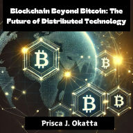 Blockchain Beyond Bitcoin: The Future of Distributed Technology