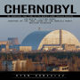 Chernobyl: The Incredible True Story of the World's Worst Nuclear Disaster (Historical Fiction Novel Inspired by the True Story of the World's Worst Nuclear Disaster)