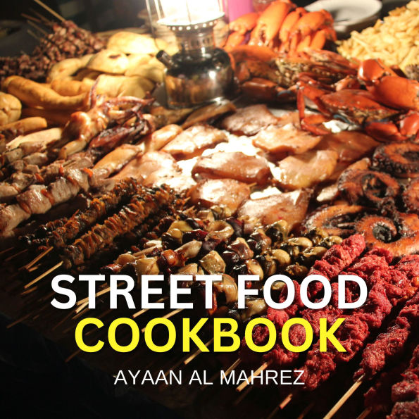 Street Food Cookbook: Irresistible Recipes from the Streets of the World