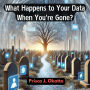 Digital Legacy: What Happens to Your Data When You're Gone?
