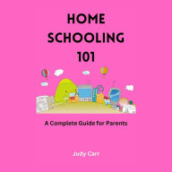Home Schooling 101: A Complete Guide for Parents