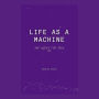 Life as a Machine