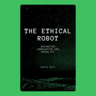 The Ethical Robot: Balancing Innovation and Morality