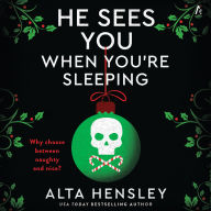 He Sees You When You're Sleeping: A Naughty or Nice Novel