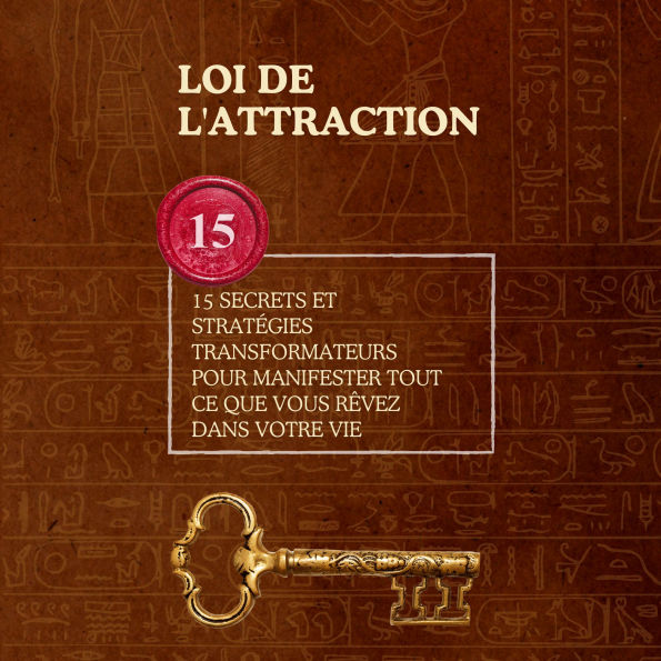 Loi de l'Attraction: 15 Secrets et Stratégies Transformateurs pour Manifester Tout ce que Vous Rêvez dans Votre Vie