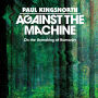 Against the Machine: On the Unmaking of Humanity