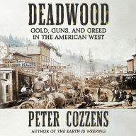 Deadwood: Gold, Guns, and Greed in the American West