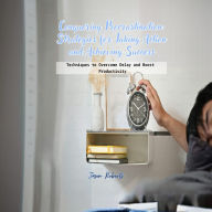 Conquering Procrastination: Strategies for Taking Action and Achieving Success: Techniques to Overcome Delay and Boost Productivity