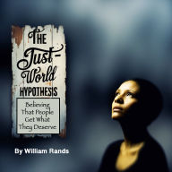 The Just-World Hypothesis: Believing That People Get What They Deserve