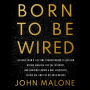 Born to Be Wired: Lessons from a Lifetime Transforming Television, Wiring America for the Internet, and Growing Formula One, Discovery, Sirius XM, and the Atlanta Braves