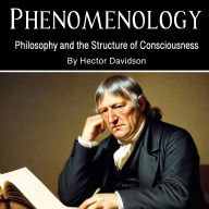 Phenomenology: Philosophy and the Structure of Consciousness