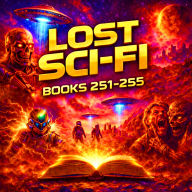 Lost Sci-Fi Books 251 thru 255 - Five Vintage Sci-Fi Short Stories from the 1930s, 40s, 50s and 60s