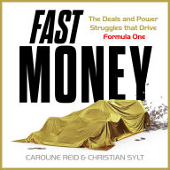 Fast Money: The Backroom Deals, Corporate Espionage, and Legendary Power Struggles that Drive Formula One