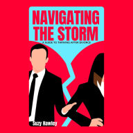 Navigating the Storm: A Guide to Thriving After Divorce