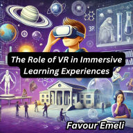 The Role of VR in Immersive Learning Experiences