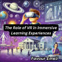 The Role of VR in Immersive Learning Experiences