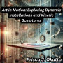 Art in Motion: Exploring Dynamic Installations and Kinetic Sculptures