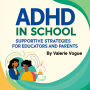 ADHD in School: Supportive Strategies for Educators and Parents
