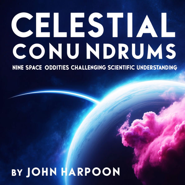 Celestial Conundrums: Nine Space Oddities Challenging Scientific Understanding