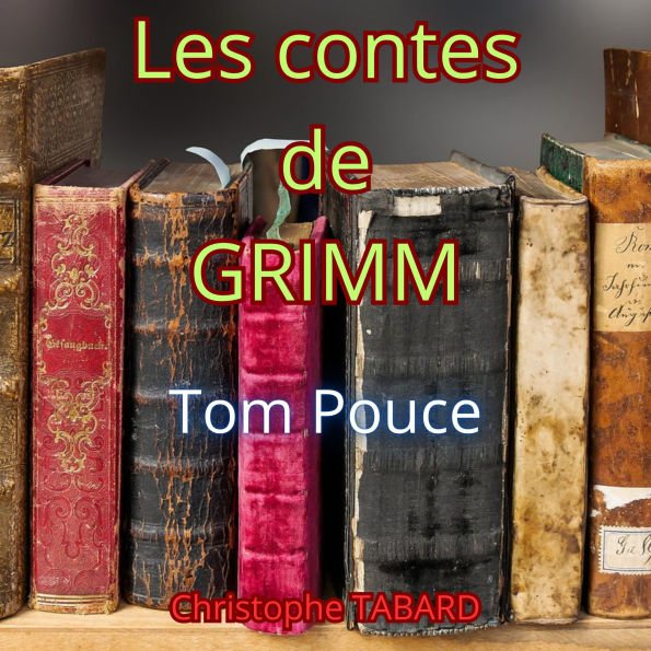 Tom Pouce: Les contes des frères GRIMM