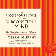 The Prosperous Power of Your Subconscious Mind: Contains Complete and Original Material from the Bestselling Author of The Power of Your Subconscious Mind