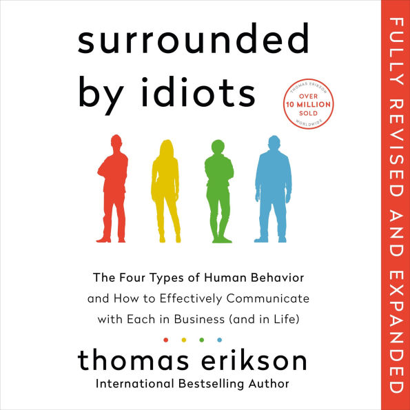 Surrounded by Idiots Revised & Expanded Edition: The Four Types of Human Behavior and How to Effectively Communicate with Each in Business (and in Life)