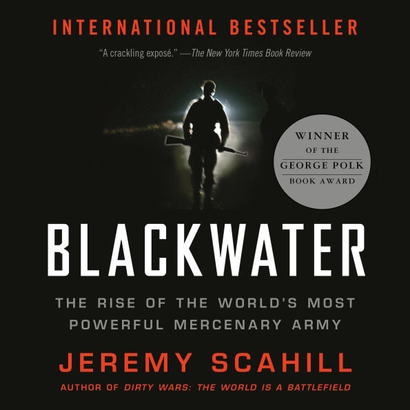 Blackwater: The Rise of the World's Most Powerful Mercenary Army