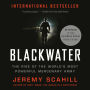 Blackwater: The Rise of the World's Most Powerful Mercenary Army