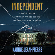 Independent: A Look Inside a Broken White House, Outside the Party Lines