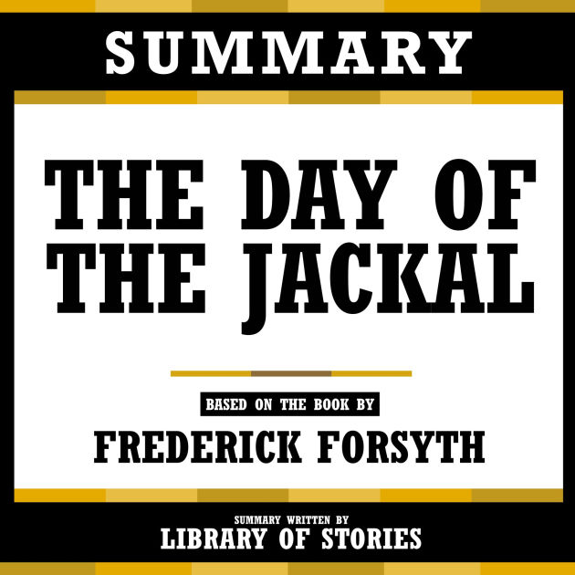 Summary - The Day Of The Jackal: Based On The Book By Frederick Forsyth