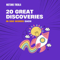 20 Great Discoveries in 500 Words Each
