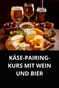 KÄSE-PAIRING-KURS MIT WEIN UND BIER