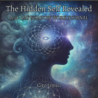 The Hidden Self Revealed: A 30-Day Shadow Work Journal