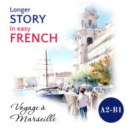 Longer STORY in Easy FRENCH: Voyage à Marseille