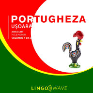 Portugheza u¿oar¿ - Absolut încep¿tor - Volumul 1 din 3