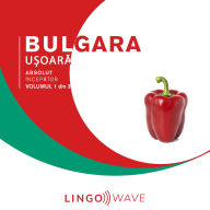 Bulgara u¿oar¿ - Absolut încep¿tor - Volumul 1 din 3