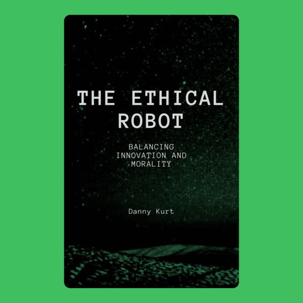The Ethical Robot: Balancing Innovation and Morality