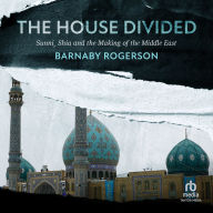 The House Divided: Sunni, Shia and the Making of the Middle East