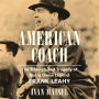 American Coach: The Triumph and Tragedy of Notre Dame Legend Frank Leahy