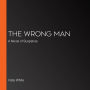 The Wrong Man: A Novel of Suspense