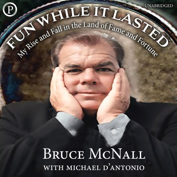 Fun While It Lasted: My Rise and Fall in the Land of Fame and Fortune