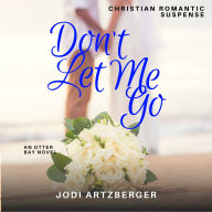 Don't Let Me Go: An Otter Bay novel