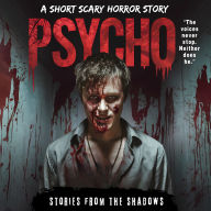 Psycho. A Short Scary Horror Story: A Twisted Psychological Thriller of Control, Paranoia, and Nightmares You'll Never Escape