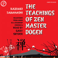 The Teachings of Zen Master Dogen: Selections from Moon in a Dewdrop