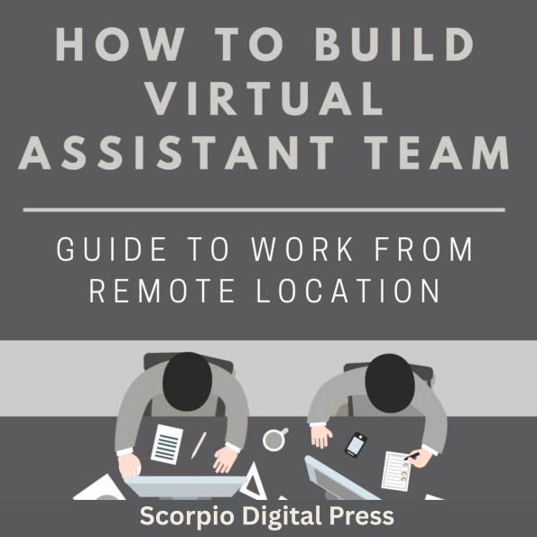 How to Build Virtual Assistant Team: Guide to Work from Remote Location