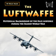 The Luftwaffe: Historical Background of the Nazi Airforce during the Second World War