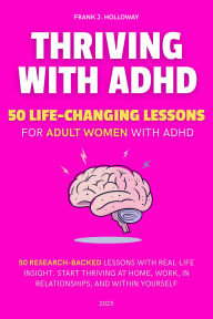 Thriving with ADHD: 50 life-changing lessons for adult women with ADHD