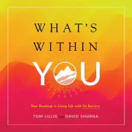 What's Within You: Your Roadmap to Living Life With No Barriers