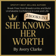 She Knows Her Worth: 2 Books In 1: Break Free from Breadcrumbs and Build Unshakable Confidence in Love and Life